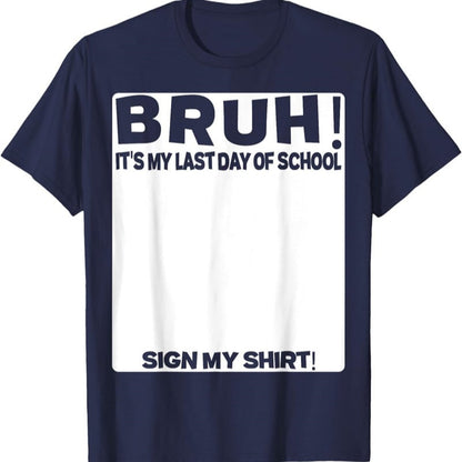 Signature Bruh Its My Last Day Of School